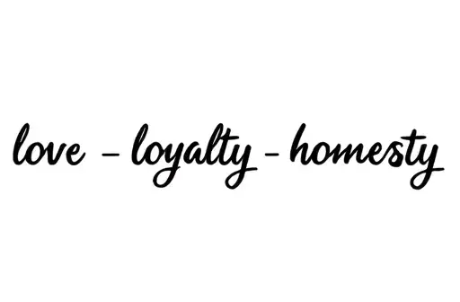 "love • loyalty • honesty" tattoo design idea