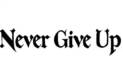 "Never Give Up" tattoo design idea