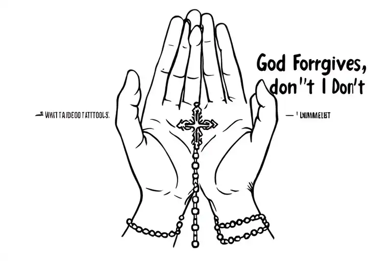 prayer hands with rosary beads. with the quote "God Forgives, I Don't" tattoo design idea