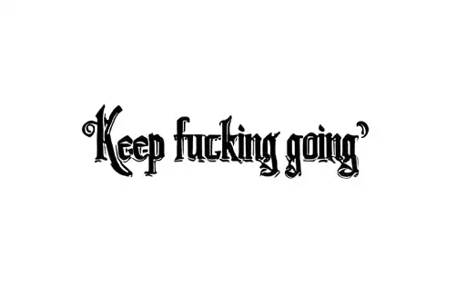 "Keep fucking going " tattoo design idea