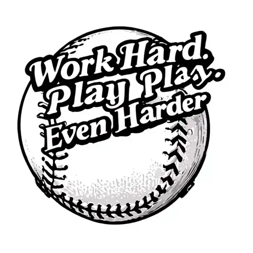 "Work Hard. Play Even Harder" baseball tattoo design idea