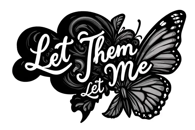 lettering design with "Let Them" and "Let Me"  woven with a butterfly  tattoo design idea