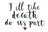 I want the words till death do us part with a heart. I want a flowy font. keep it simple but still have character tattoo design idea