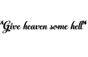 "Give heaven some hell" tattoo design idea