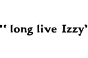 "long live Izzy " tattoo design idea