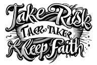 take risk taker and keep faith tattoo design idea