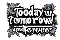 "Today, tomorrow and forever " 224 tattoo design idea