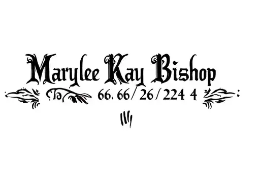 "Marylee Kay Bishop
06/26/24" tattoo design idea