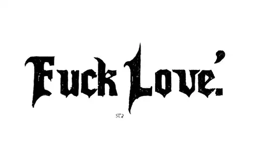 "Fuck Love " tattoo design idea
