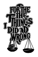 "FOR THE THINGS I DID WRONG" a set of scales symbolizing justice tattoo design idea