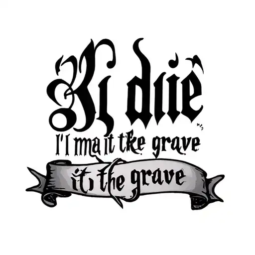 Tattoo Design Brief🔤 Text (Song Lyrics)Top Line (Bold / Gothic Script):“If I die I’ma take it to the grave”Bottom  tattoo design idea
