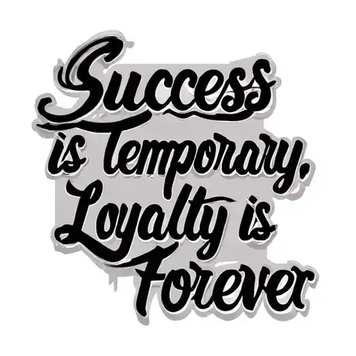 quote that says "Success is temporary, loyalty is forever" in a sleek font tattoo design idea