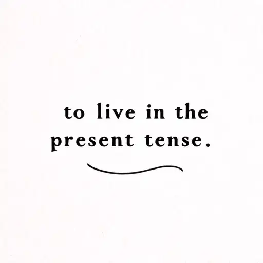 "to live in the present tense " fine line words tattoo design idea