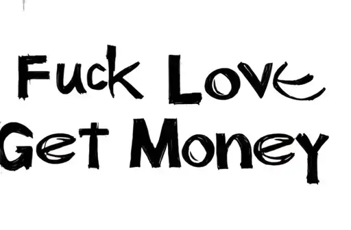 "Fuck Love
Get Money" tattoo design idea