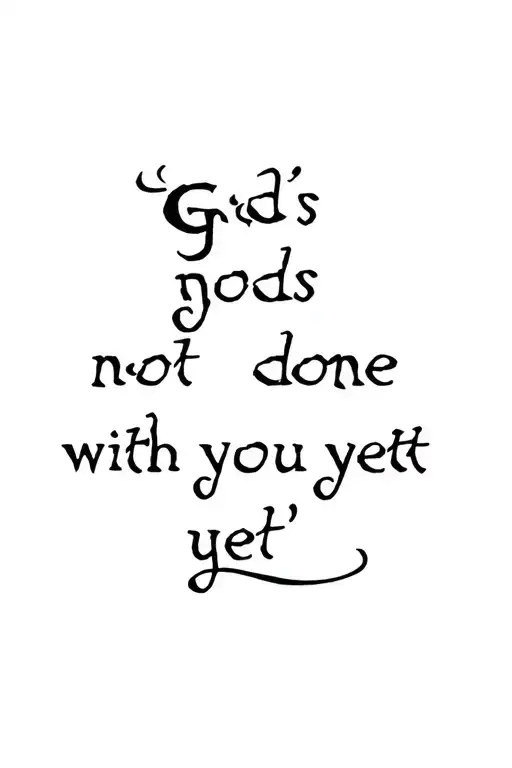 "Gods not done with you yet " bloodline tattoo design idea