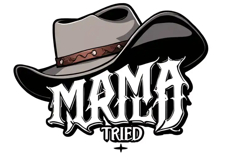 Western Font that says MAMA TRIED with a cowboy hat on top tattoo design idea