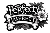 the word perfectly imperfect with a flower at the end make the tattoo on the color bone and the words straight across tattoo design idea
