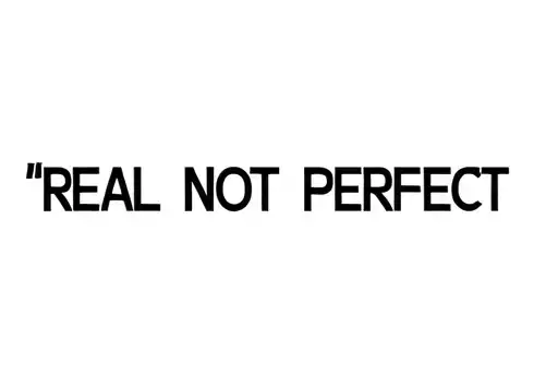 "REAL NOT PERFECT " tattoo design idea