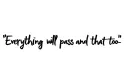 “Everything will pass and that too” tattoo design idea