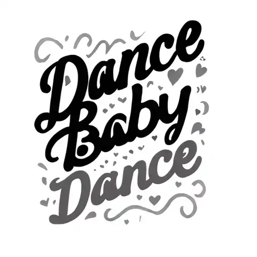 small text 'Dance Baby Dance' tattoo design idea