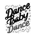 small text 'Dance Baby Dance' tattoo design idea