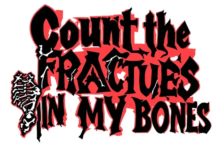 The text" count the fractures in my bones" in a bold font and an image of broken bones on an xray tattoo design idea
