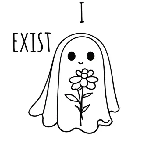 "I EXIST" Cute Ghost holding flower. On the side it says "I EXIST". line art tattoo design idea