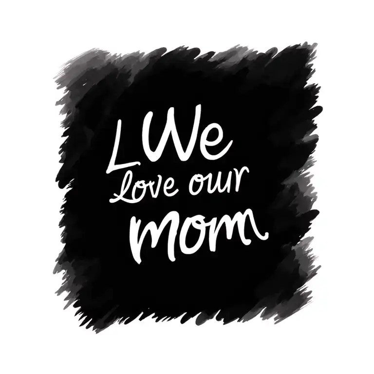 we love our mom written tattoo design idea
