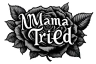 Mama Tried font surrounded rose intertwined tattoo design idea