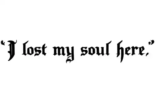 "I lost my soul here" tattoo design idea