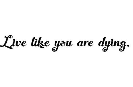 "Live like you are dying" tattoo design idea