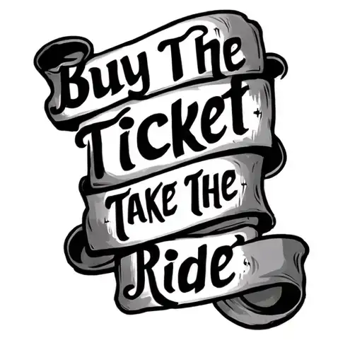 ignorant style  "buy the ticket, take the ride" tattoo tattoo design idea