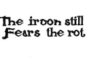 "The iron still 
Fears the rot" tattoo design idea