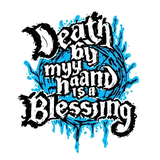 the text:Death by my hand is a blessing. in a rather scratched style.the colures should be blue progressing to black tattoo design idea