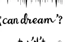 "I can dream, can't I?" tattoo design idea