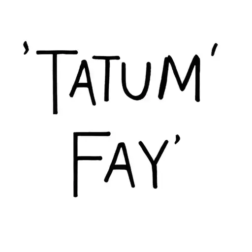 "Tatum Fay " name written tattoo design idea