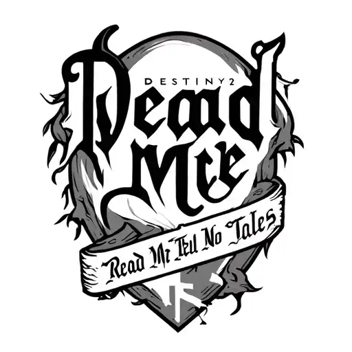 Dead man's Tale from destiny 2 with the phrase read men Tell No Tales under it tattoo design idea