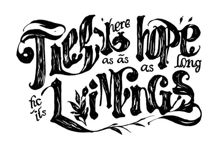 "There is hope as long as living" "There is hope as long as it is living." tattoo design idea