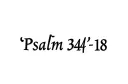 "Psalm 34;18" tattoo design idea