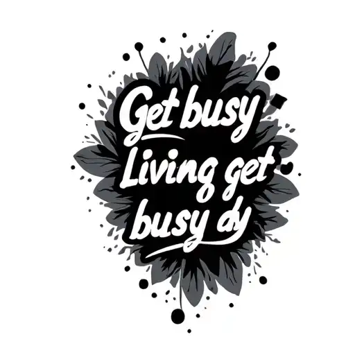 "Get busy living or get busy dy" sobriety  tattoo design idea