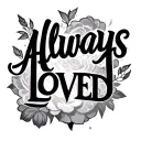"Always loved" phrase tattoo design idea