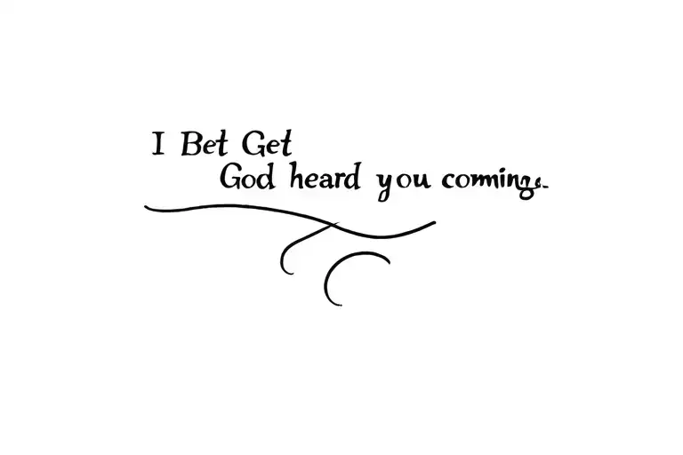 I bet God heard you coming tattoo design idea