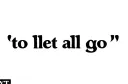 "to let all go" tattoo design idea