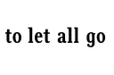 "to let all go" tattoo design idea