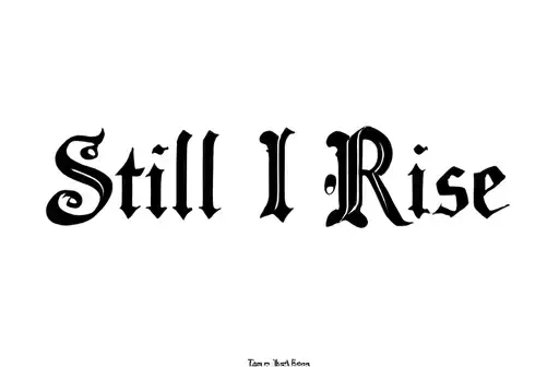 "Still I Rise" tattoo design idea