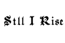 "Still I Rise" tattoo design idea