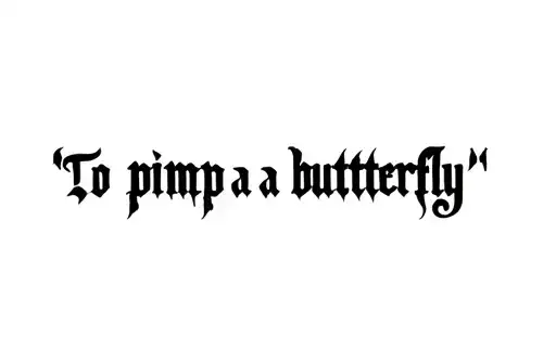 "To pimp a butterfly " tattoo design idea