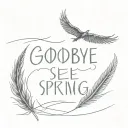A crane's feather with the text "goodbye, see you in spring" in a simple tattoo style and only black tattoo design idea