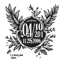 I want to make a tattoo on my left bicep, I want it to contain dates 04/10/2001, 11/25/2006, they are alusi dates tattoo design idea