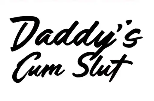 "Daddy's 
Cum Slut" tattoo design idea